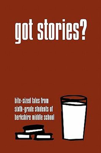 Cover image for Got Stories?: Bite-Sized Tales from Sixth-Grade Students of Berkshire Middle School