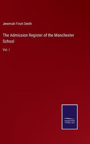 The Admission Register of the Manchester School: Vol. I