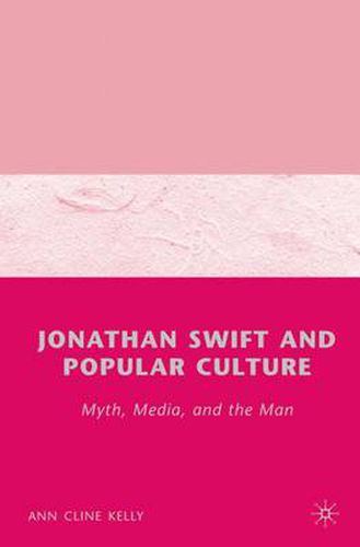 Cover image for Jonathan Swift and Popular Culture Myth, Media and the Man: Myth, Media, and the Man