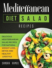 Cover image for Mediterranean Diet Salad Recipes: Delicious Mediterranean Salad Recipes for Natural Weight Loss, Detox, and Healthy Lifestyle