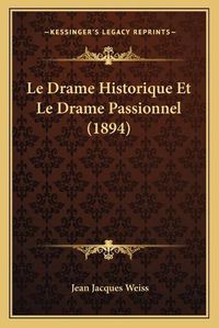 Cover image for Le Drame Historique Et Le Drame Passionnel (1894)