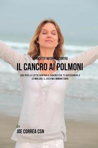 Cover image for 41 ricette naturali contro il cancro al polmone: Cibi per la lotta contro il cancro che ti aiuteranno a stimolare il sistema immunitario