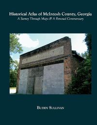 Cover image for Historical Atlas of McIntosh County, Georgia: A Survey Through Maps & A Personal Commentary