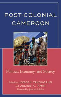 Cover image for Post-Colonial Cameroon: Politics, Economy, and Society