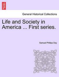 Cover image for Life and Society in America ... First Series.