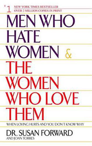 Men Who Hate Women and the Women Who Love Them: When Love Hurts and You Don't Know Why