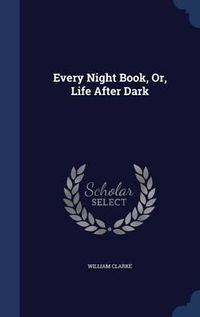 Cover image for Every Night Book, Or, Life After Dark