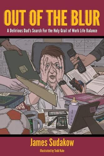 Out of the Blur: A Delirious Dad's Search for the Holy Grail of Work-Life Balance