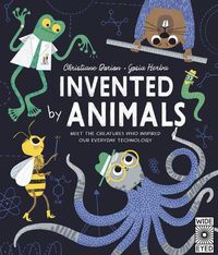 Cover image for Invented by Animals: Meet the Creatures Who Inspired Our Everyday Technology