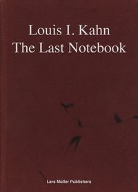 Cover image for Louis I. Kahn: The Last Notebook: Four Freedoms Memorial, Roosevelt Island, New York