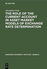 Cover image for The Role of the Current Account in Asset Market Models of Exchange Rate Determination