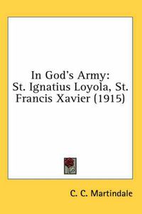 Cover image for In God's Army: St. Ignatius Loyola, St. Francis Xavier (1915)