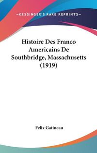 Cover image for Histoire Des Franco Americains de Southbridge, Massachusetts (1919)