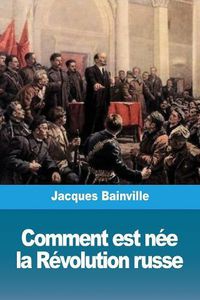 Cover image for Comment est nee la Revolution russe