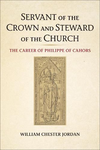 Servant of the Crown and Steward of the Church: The Career of Philippe of Cahors