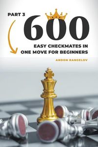 Cover image for 600 Easy Checkmates in One Move for Beginners, Part 3