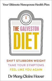 Cover image for The Galveston Diet: How to Lose Weight and Feel Amazing During Menopause