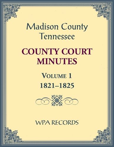 Madison County, Tennessee County Court Minutes Volume 1, 1821-1825