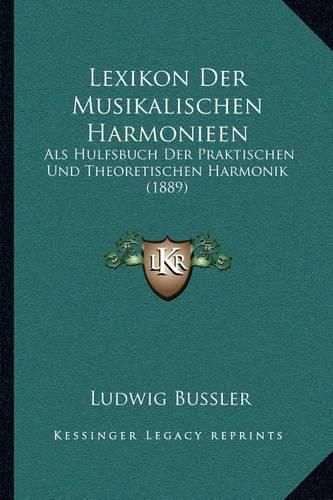 Cover image for Lexikon Der Musikalischen Harmonieen: ALS Hulfsbuch Der Praktischen Und Theoretischen Harmonik (1889)
