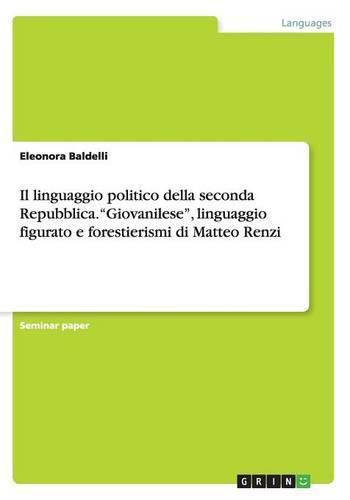 Cover image for Il linguaggio politico della seconda Repubblica. Giovanilese, linguaggio figurato e forestierismi di Matteo Renzi