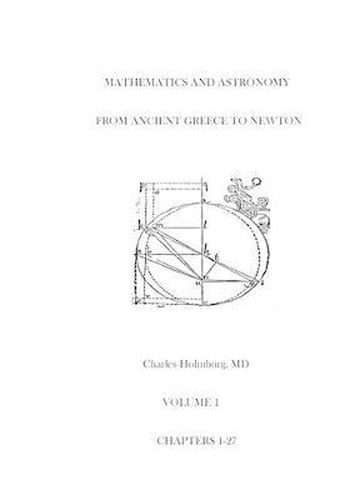 Cover image for Mathematics and Astronomy from Ancient Greece to Newton Volume 1 Chapters 1-27: First of three volumes