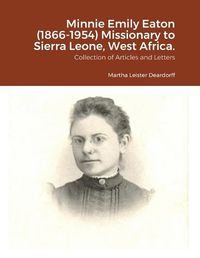 Cover image for Minnie Emily Eaton (1866-1954) Missionary to Sierra Leone, West Africa.