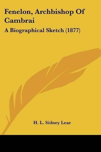 Cover image for Fenelon, Archbishop of Cambrai: A Biographical Sketch (1877)