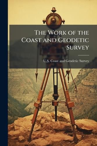 Cover image for The Work of the Coast and Geodetic Survey