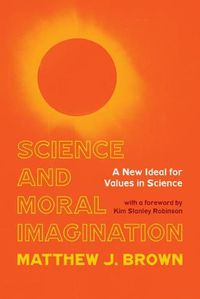 Cover image for Science and Moral Imagination: A New Ideal for Values in Science