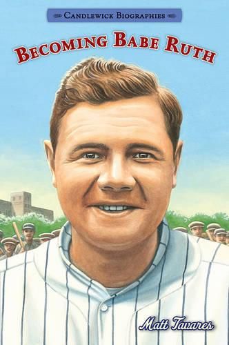 Becoming Babe Ruth: Candlewick Biographies