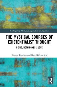 Cover image for The Mystical Sources of Existentialist Thought: Being, Nothingness, Love