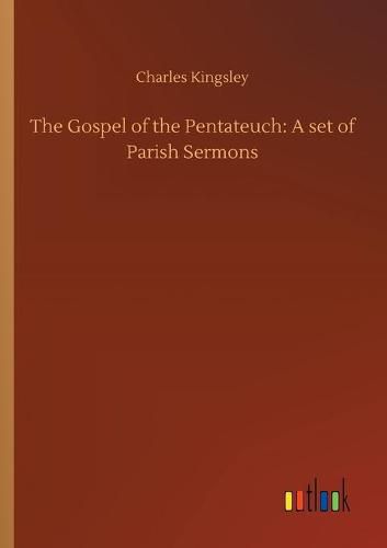 Cover image for The Gospel of the Pentateuch: A set of Parish Sermons