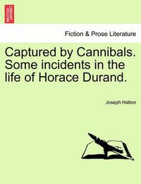 Cover image for Captured by Cannibals. Some Incidents in the Life of Horace Durand.