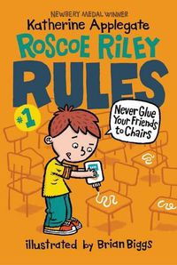 Cover image for Roscoe Riley Rules #1: Never Glue Your Friends to Chairs