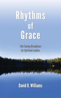 Cover image for Rhythms of Grace: Life-Saving Disciplines for Spiritual Leaders