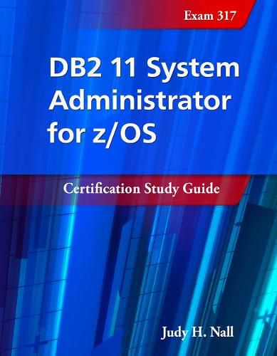 Cover image for DB2 11 System Administrator for z/OS: Certification Study Guide: Exam 317