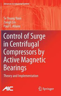 Cover image for Control of Surge in Centrifugal Compressors by Active Magnetic Bearings: Theory and Implementation