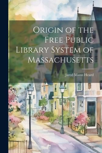 Origin of the Free Public Library System of Massachusetts