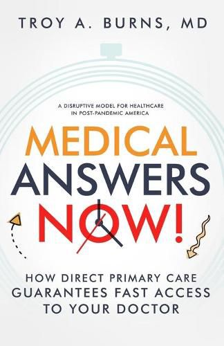Cover image for Medical Answers Now!: How Direct Primary Care Guarantees Fast Access to Your Doctor