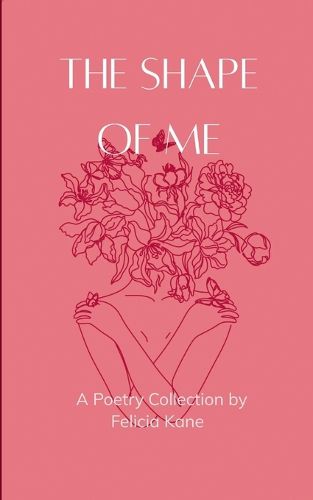 Cover image for The Shape of Me Poems dedicated to the rise of who once was lost and is now being remade