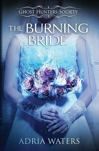 Cover image for The Burning Bride: Ghost Hunters Society Book Three