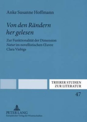Von Den Raendern Her Gelesen: Zur Funktionalitaet Der Dimension  Natur  Im Novellistischen Oeuvre Clara Viebigs
