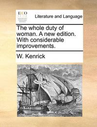 Cover image for The Whole Duty of Woman. a New Edition. with Considerable Improvements.