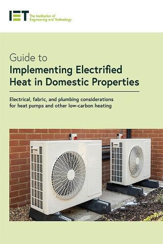 Cover image for Guide to Implementing Electrified Heat in Domestic Properties: Electrical, fabric, and plumbing considerations for low-carbon heating