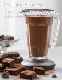 Cover image for 50 Blender Recipes for Home
