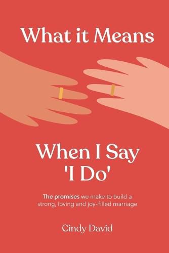 Cover image for What It Means When I Say 'I Do': The promises we make to build a strong, loving and joy-filled marriage