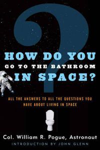Cover image for How Do You Go to the Bathroom in Space?