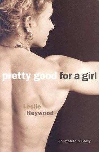 Cover image for Pretty Good For A Girl: An Athlete's Story