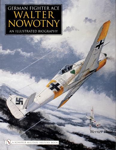 Cover image for German Fighter Ace Walter Nowotny: An Illustrated Biography