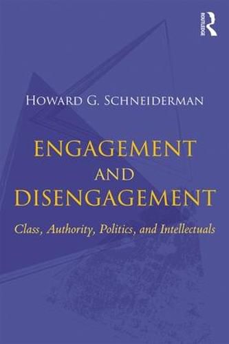 Cover image for Engagement and Disengagement: Class, Authority, Politics, and Intellectuals